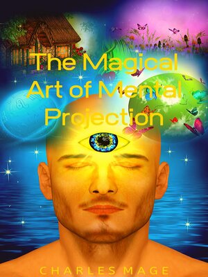 cover image of The Magical Art of Mental Projection